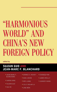 Title: Harmonious World and China's New Foreign Policy, Author: Guo And Blanchard Guo And Blanchard