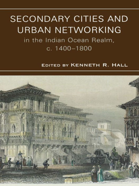 Secondary Cities & Urban Networking in the Indian Ocean Realm, c. 1400-1800