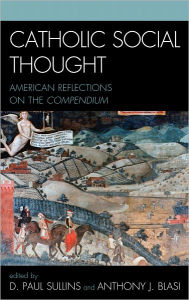 Title: Catholic Social Thought: American Reflections on the Compendium, Author: Anthony J. Blasi