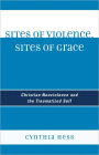 Sites of Violence, Sites of Grace: Christian Nonviolence and the Traumatized Self