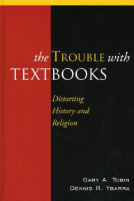 Title: The Trouble with Textbooks: Distorting History and Religion, Author: Gary A. Tobin