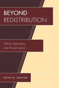 Title: Beyond Redistribution: White Supremacy and Racial Justice, Author: Kevin M. Graham