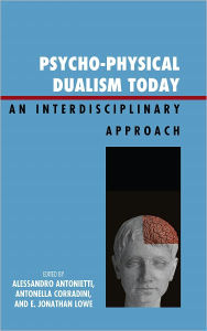 Title: Psycho-Physical Dualism Today: An Interdisciplinary Approach, Author: Alessandro Antonietti