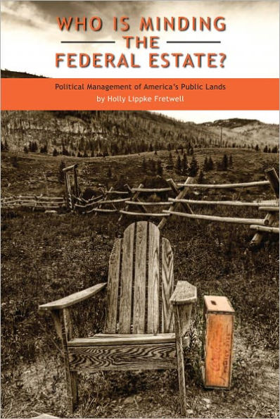 Who Is Minding the Federal Estate?: Political Management of America's Public Lands