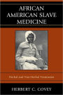 African American Slave Medicine: Herbal and non-Herbal Treatments