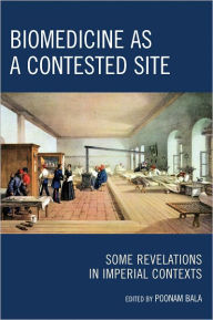 Title: Biomedicine as a Contested Site: Some Revelations in Imperial Contexts, Author: Poonam Bala