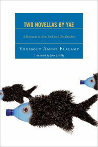 Title: Two Novellas by YAE: A Moroccan in New York and Sea Drinkers, Author: Youssouf Amine Elalamy