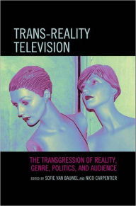Title: Trans-Reality Television: The Transgression of Reality, Genre, Politics, and Audience, Author: Carpentier