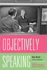 Title: Objectively Speaking: Ayn Rand Interviewed, Author: Marlene Podritske