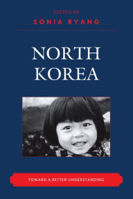 Title: North Korea: Toward a Better Understanding, Author: Sonia Ryang