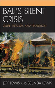 Title: Bali's silent crisis: desire, tragedy, and transition, Author: Jeff Lewis