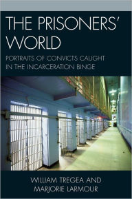 Title: The Prisoners' World: Portraits of Convicts Caught in the Incarceration Binge, Author: William S. Tregea