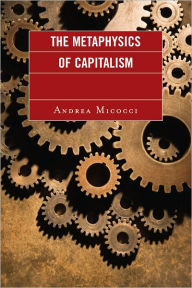 Title: The Metaphysics of Capitalism, Author: Andrea Micocci