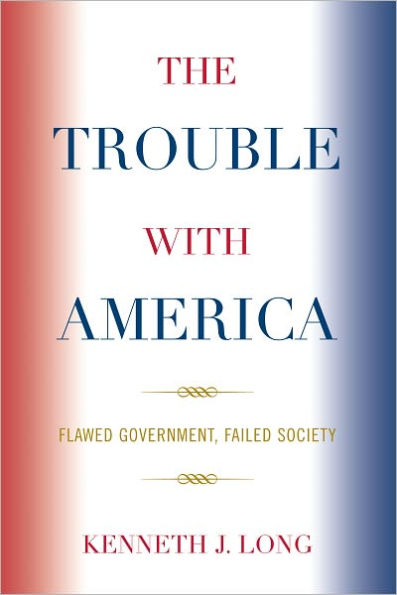 The Trouble with America: Flawed Government, Failed Society