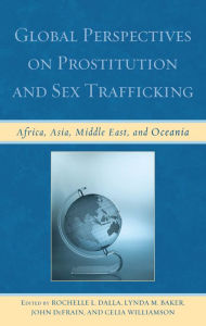 Title: Global Perspectives on Prostitution and Sex Trafficking: Africa, Asia, Middle East, and Oceania, Author: Dalla