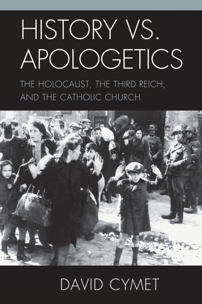 History vs. Apologetics: The Holocaust, the Third Reich, and the Catholic Church