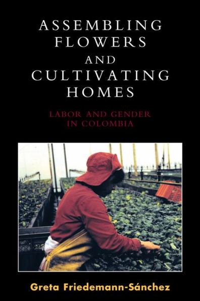 Assembling Flowers and Cultivating Homes: Labor and Gender in Colombia