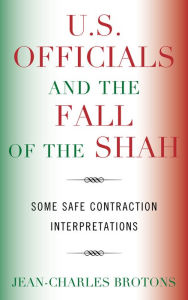 Title: U.S. Officials and the Fall of the Shah: Some Safe Contraction Interpretations, Author: Jean-Charles Brotons