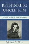 Alternative view 1 of Rethinking Uncle Tom: The Political Thought of Harriet Beecher Stowe