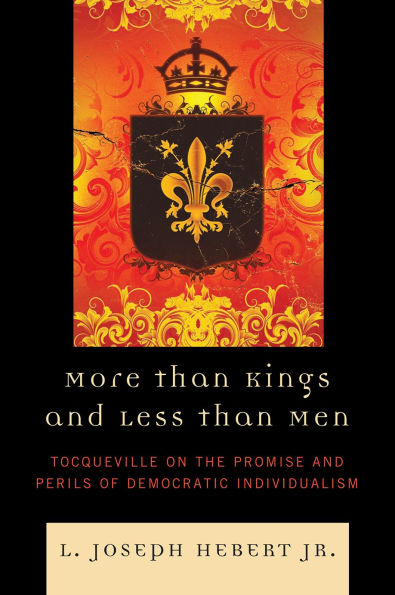 More Than Kings and Less Than Men: Tocqueville on the Promise and Perils of Democratic Individualism