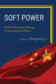 Title: Soft Power: China's Emerging Strategy in International Politics, Author: Mingjiang Li