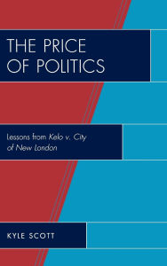 Title: The Price of Politics: Lessons from Kelo v. City of New London, Author: Kyle Scott