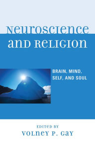 Title: Neuroscience and Religion: Brain, Mind, Self, and Soul, Author: Volney P. Gay