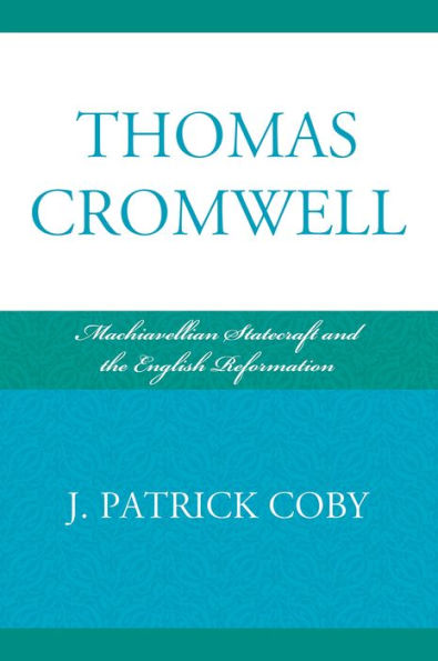 Thomas Cromwell: Machiavellian Statecraft and the English Reformation