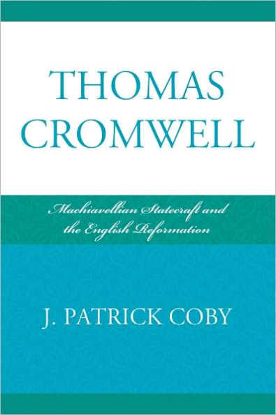 Thomas Cromwell: Machiavellian Statecraft and the English Reformation