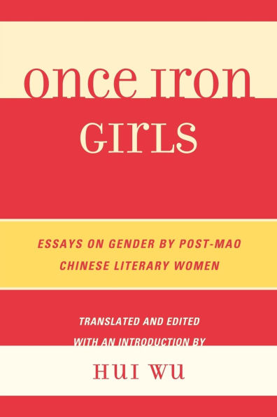 Once Iron Girls: Essays on Gender by Post-Mao Chinese Literary Women