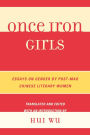 Once Iron Girls: Essays on Gender by Post-Mao Chinese Literary Women