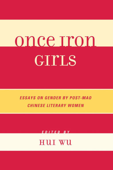 Once Iron Girls: Essays on Gender by Post-Mao Chinese Literary Women