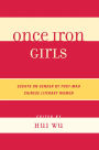 Once Iron Girls: Essays on Gender by Post-Mao Chinese Literary Women