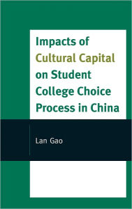 Title: Impacts of Cultural Capital on Student College Choice in China, Author: Lan Gao