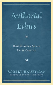 Title: Authorial Ethics: How Writers Abuse Their Calling, Author: Robert Hauptman
