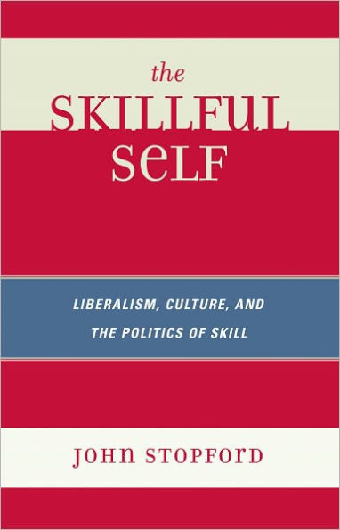 The Skillful Self: Liberalism, Culture, and the Politics of Skill