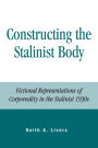 Constructing the Stalinist Body: Fictional Representations of Corporeality in the Stalinist 1930s