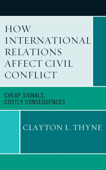 How International Relations Affect Civil Conflict: Cheap Signals, Costly Consequences