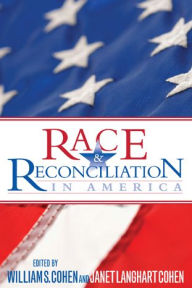 Title: Race and Reconciliation in America, Author: William S. Cohen former Secretary of Defense