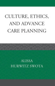 Title: Culture, Ethics, and Advance Care Planning, Author: Alissa Hurwitz Swota