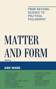 Title: Matter and Form: From Natural Science to Political Philosophy, Author: Ann Ward
