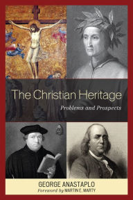 Title: The Christian Heritage: Problems and Prospects, Author: George Anastaplo author of Abraham Lincoln: A Constitutional Biography