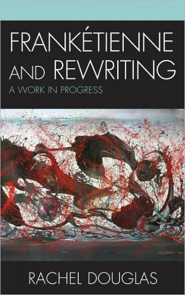 Frankétienne and Rewriting: A Work in Progress