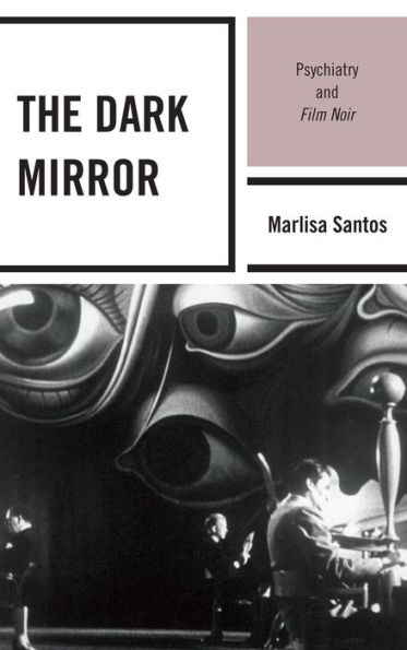 The Dark Mirror: Psychiatry and Film Noir