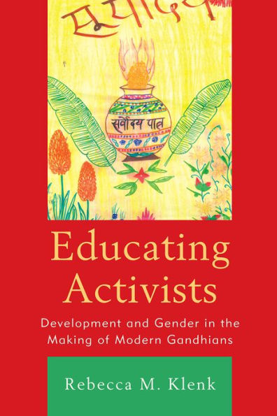 Educating Activists: Development and Gender in the Making of Modern Gandhians