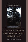 Language, Memory, and Identity in the Middle East: The Case for Lebanon