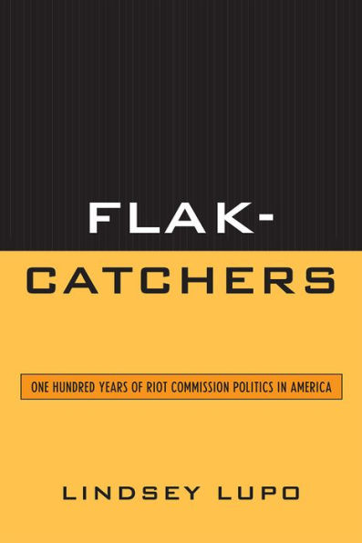 Flak-Catchers: One Hundred Years of Riot Commission Politics America