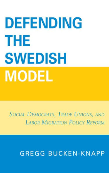 Defending the Swedish Model: Social Democrats, Trade Unions, and Labor Migration Policy Reform