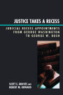 Justice Takes a Recess: Judicial Recess Appointments from George Washington to George W. Bush