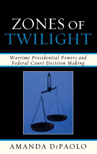 Zones of Twilight: Wartime Presidential Powers and Federal Court Decision Making